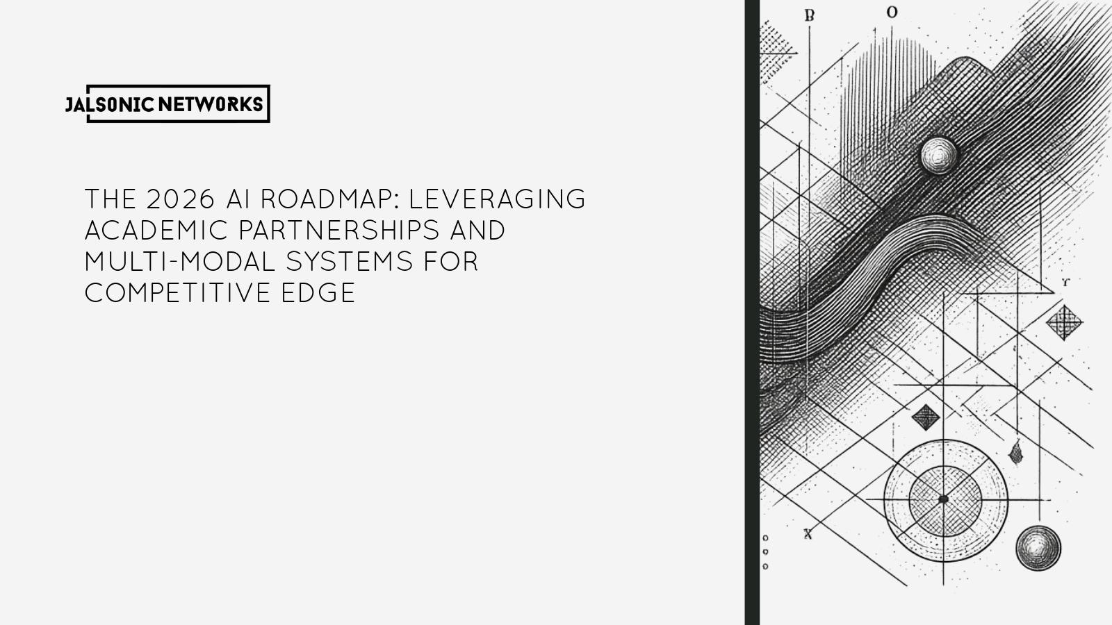 The 2026 AI Roadmap: Leveraging Academic Partnerships and Multi-Modal Systems for Competitive Edge