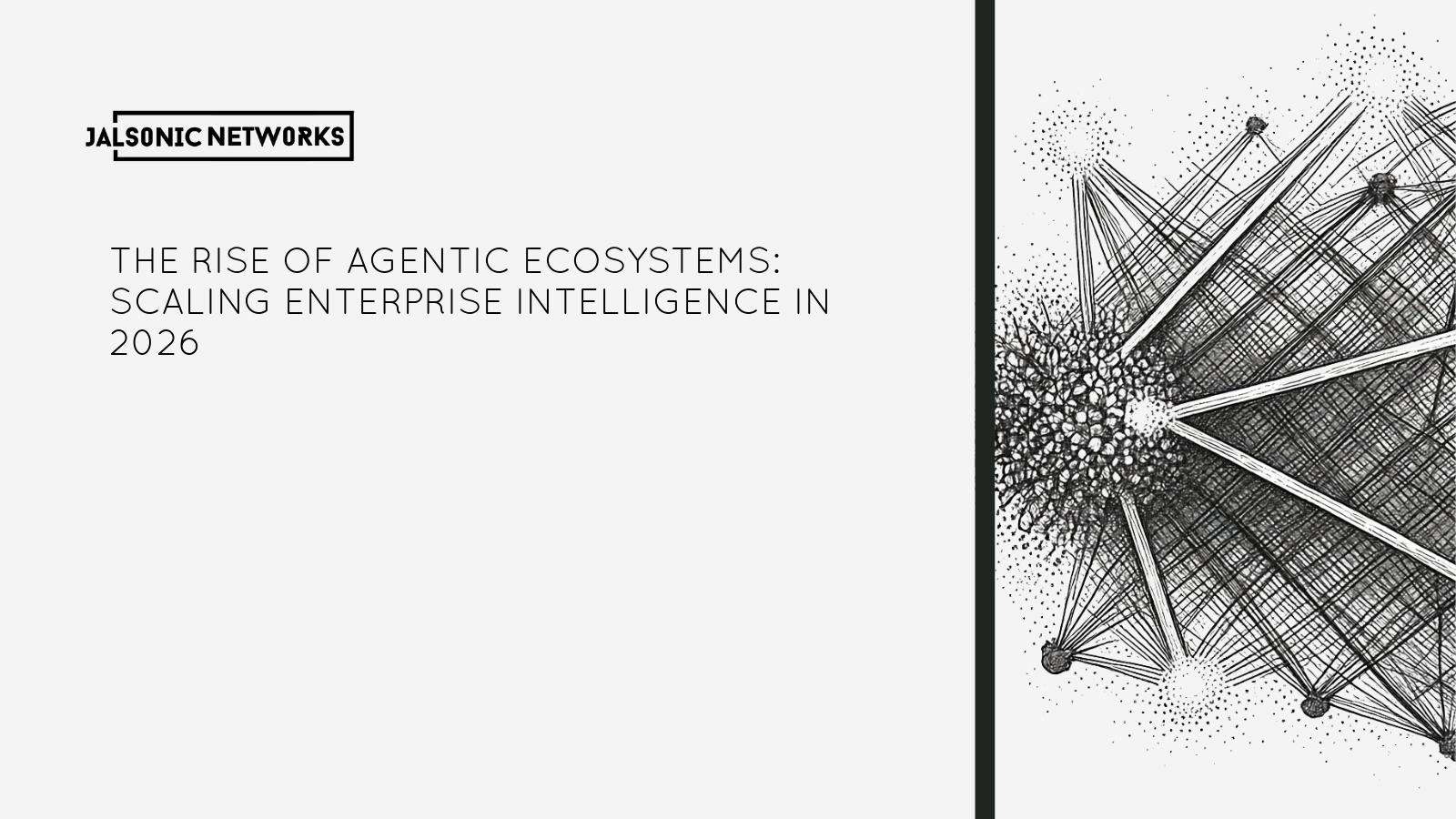 The Rise of Agentic Ecosystems: Scaling Enterprise Intelligence in 2026