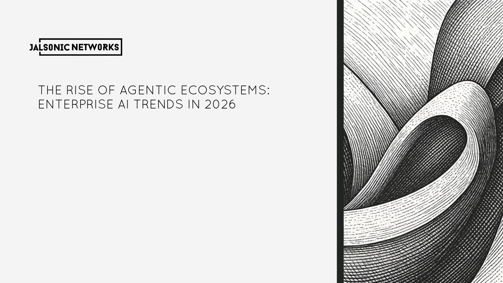 The Rise of Agentic Ecosystems: Enterprise AI Trends in 2026
