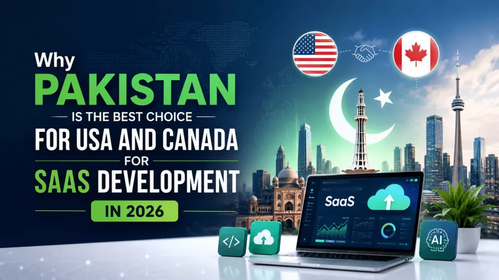 Why Pakistan is the Best Choice for USA and Canada for SaaS Development in 2026